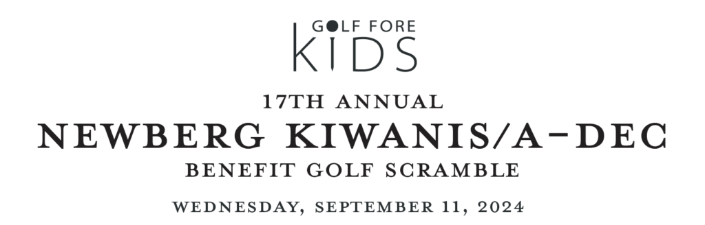 17th Annual Newberg Kiwanis Benefit Golf Scramble. Wednesday, September 11th, 2024 at Chehalem Glenn Golf Course.